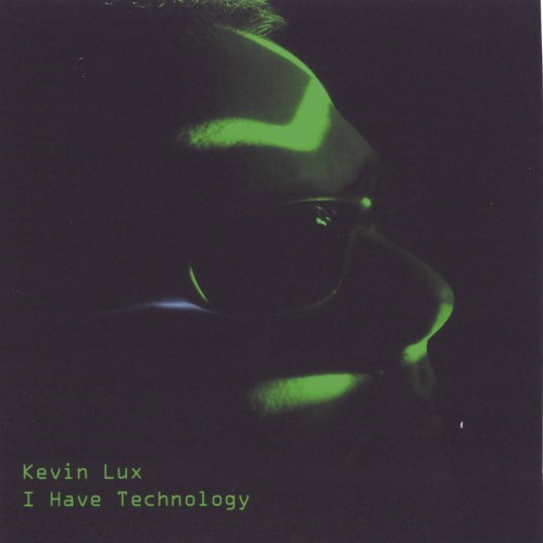 Kevin Lux - I Have Technology (2007)