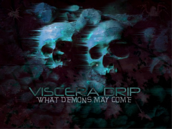 Viscera Drip - What Demons May Come (2011) [EP]