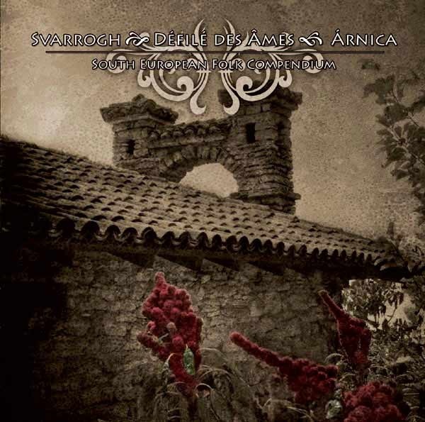 Svarrogh & Défilé Des Âmes & Àrnica - South European Folk Compendium (2009)