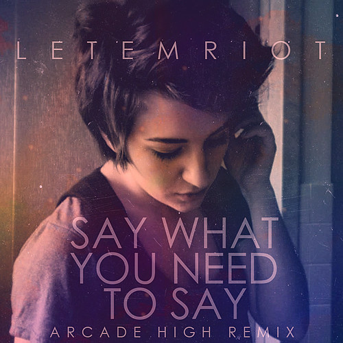 Let Em Riot - Say What You Need To Say (2013) [Single]