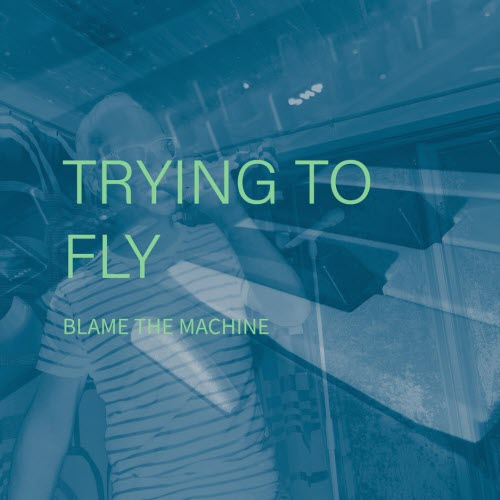 Blame The Machine - Trying To Fly (2017) [Single]