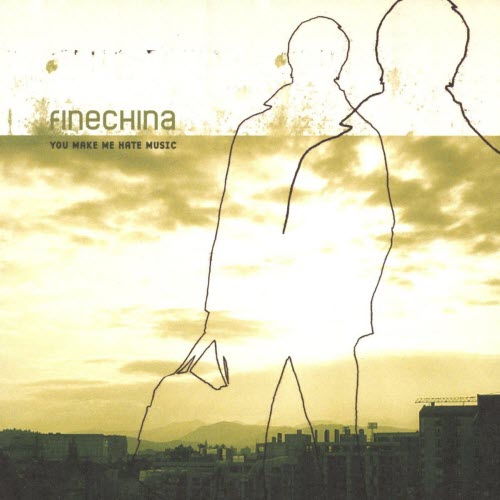 Fine China - You Make Me Hate Music (2002)