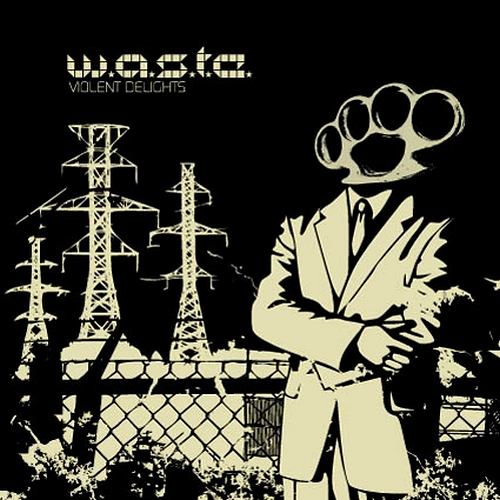W.A.S.T.E. - Violent Delights (2007)