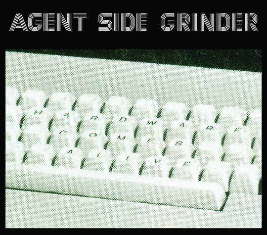 Agent Side Grinder - Hardware Comes Alive (2012)