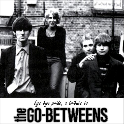 VA - Bye Bye Pride, A Tribute To The Go-Betweens (2018)