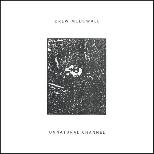 Drew McDowall - Unnatural Channel (2017)