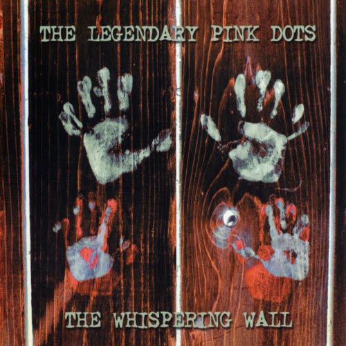 The Legendary Pink Dots - The Whispering Wall (2004)