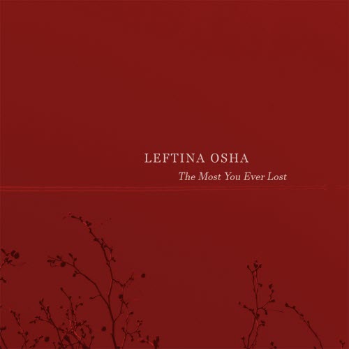 Leftina Osha - The Most You Ever Lost (2018)
