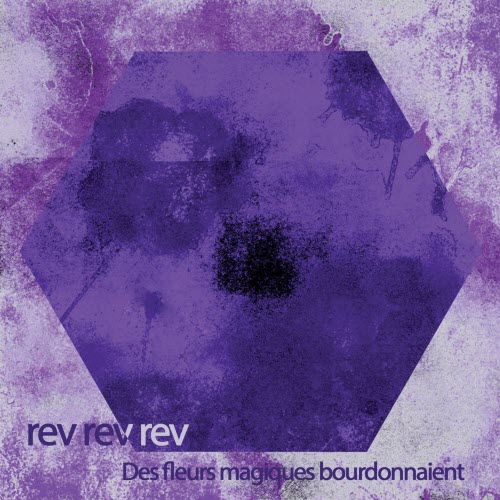 Rev Rev Rev - Des Fleurs Magiques Bourdonnaient (2016)