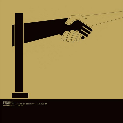 Patenbrigade: Wolff - Gastarbeit - A Finest Selection Of Delicious Remixes By Patenbrigade: Wolff (2012)