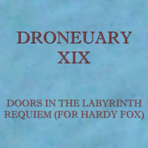 Doors In The Labyrinth - Droneuary XIX - Requiem (For Hardy Fox) (2019) [Single]