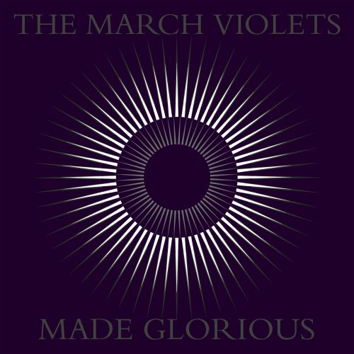 The March Violets - Made Glorious (2013)