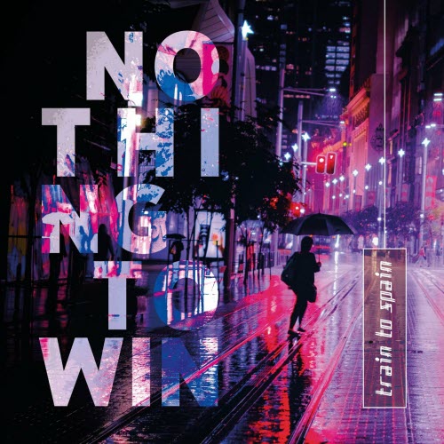 Train To Spain - Nothing To Win (Limited Edition) (2023)