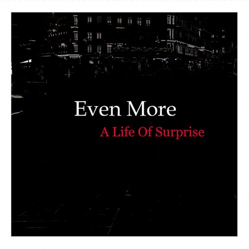 Even More - A Life Of Surprise (2012)
