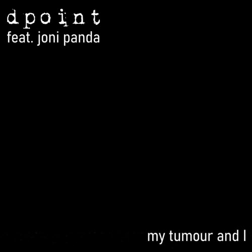 Dpoint - My Tumour And I (2021) [Single]