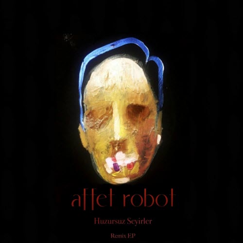 Affet Robot - Huzursuz Seyirler Remixes (2019) [EP]