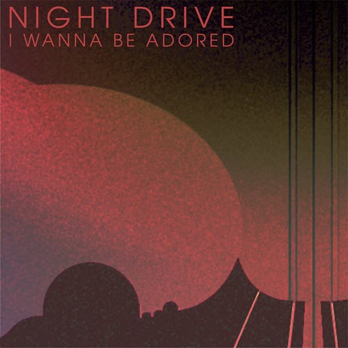 Night Drive - I Wanna Be Adored (2024) [Single]