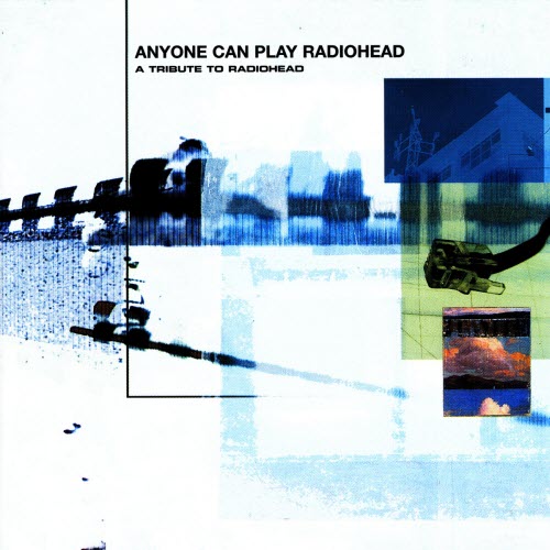 VA - Anyone Can Play Radiohead - A Tribute To Radiohead (2024) [Reissue]