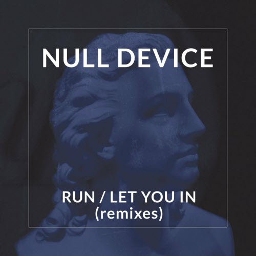 Null Device - Run/Let You In (Remixes) (2021) [Single]