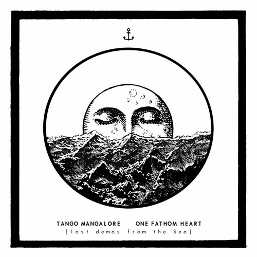 Tango Mangalore - One Fathom Heart (Lost Demos From The Sea) (2022)