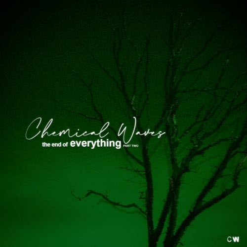 Chemical Waves - The End Of Everything - Part Two (2024)