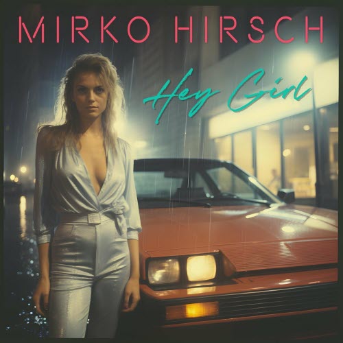 Mirko Hirsch - Hey Girl (2023) [Single]