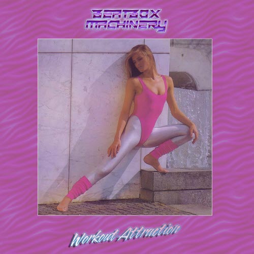 Beatbox Machinery - Workout Attraction (2020) [EP]