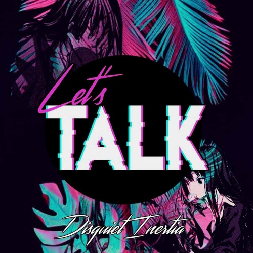 Let's Talk - Disquiet Inertia (2020)