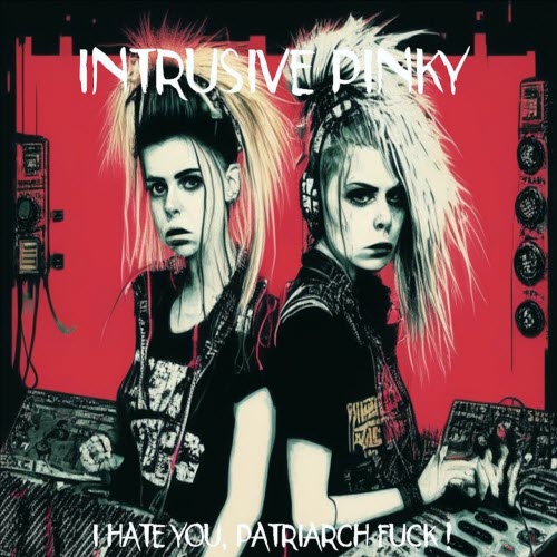 Intrusive Pinky - I Hate You, Patriarch Fuck! (2024) [EP]