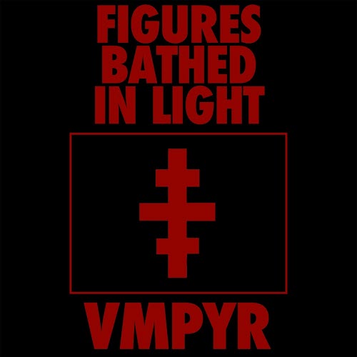 VMPYR - Figures Bathed In Light (2024) [Single]
