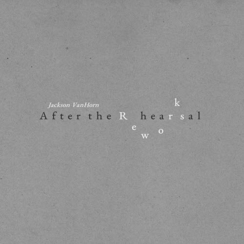 Jackson VanHorn - After The Rehearsal Reworks (2021) [EP]