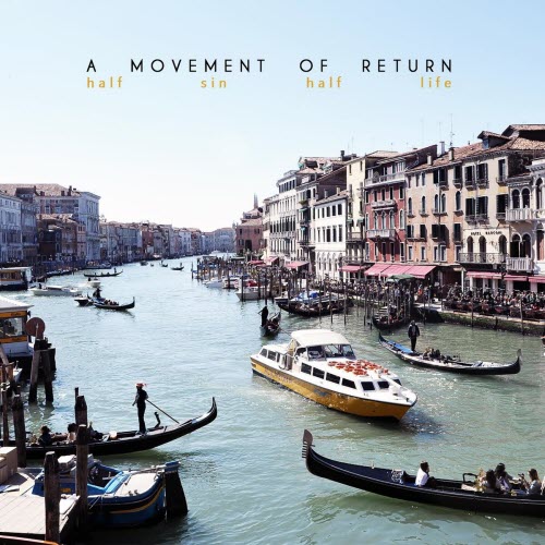 A Movement Of Return - Half Sin Half Life (2015)