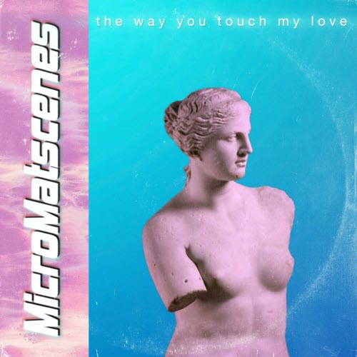 MicroMatscenes - The Way You Touch My Love (2024) [Single]