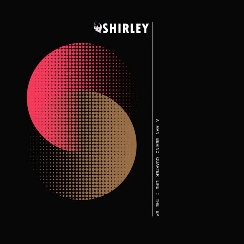 Shirley - A Man Behind Quarter Life: The EP (2024) [EP]