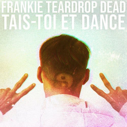 Frankie Teardrop Dead - Tais-Toi Et Dance (2022)