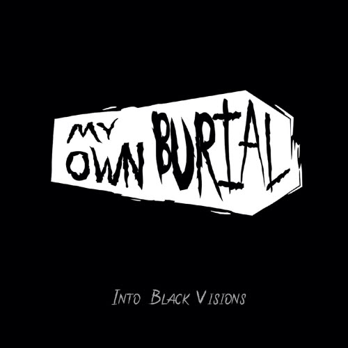 My Own Burial - Into Black Visions (2019)