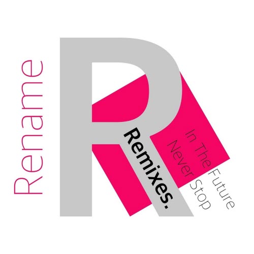 Rename - In The Future / Never Stop (Remixes) (2011) [Single]