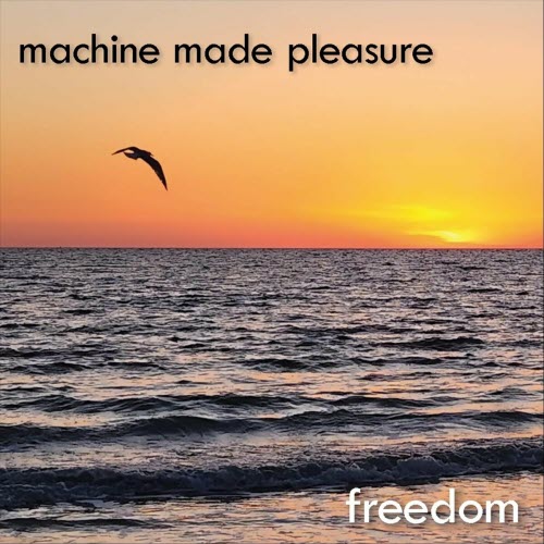 Machine Made Pleasure - Freedom (2024) [EP]