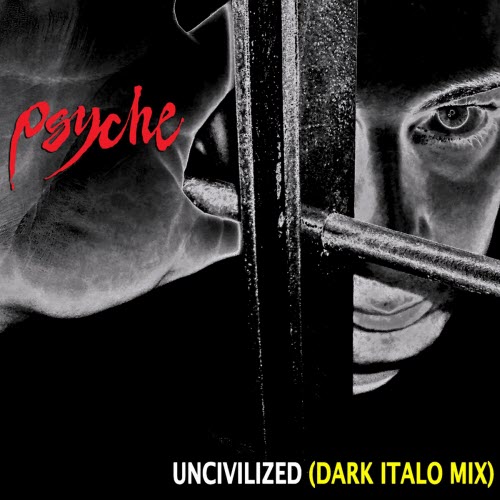 Psyche - Uncivilized (Dark Italo Mix) (2019) [Single]