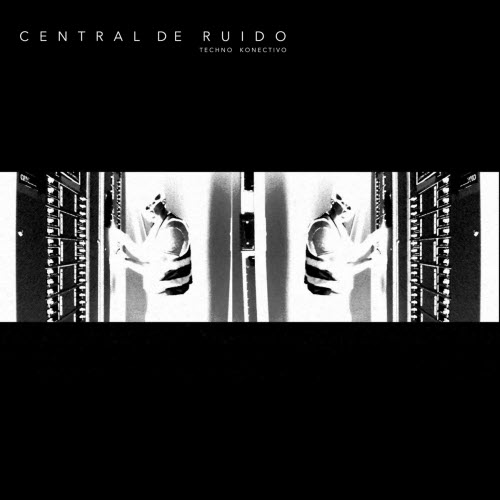 Central De Ruido - Techno Konectivo (2024) [EP]
