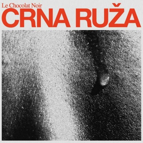 Le Chocolat Noir - Crna Ruža (2019) [EP]