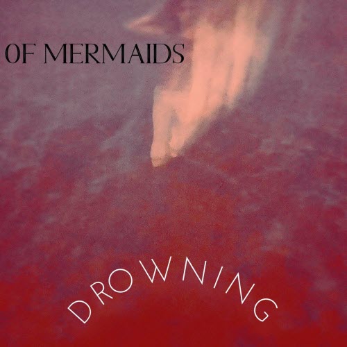 Of Mermaids - Drowning (2024) [Single]