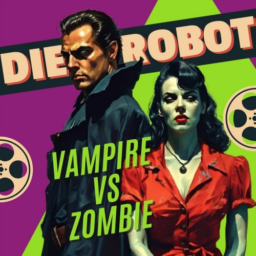 Die Robot - Vampire Vs Zombie (2024) [Single]