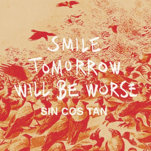 Sin Cos Tan - Smile Tomorrow Will Be Worse (2015) [EP]