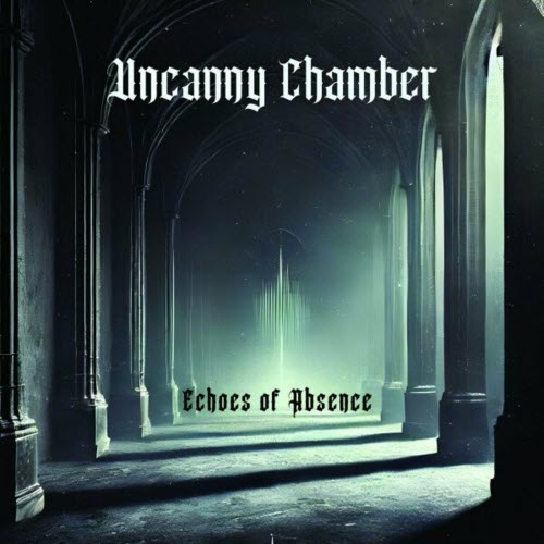 Uncanny Chamber - Echoes Of Absence (2024)