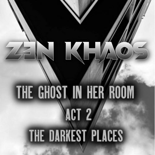 Zen Khaos - The Ghost In Her Room (Act 2 The Darkest Places) (2024) [EP]