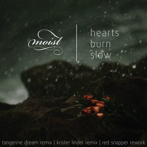 Moist - Hearts Burn Slow Remix (2021) [Single]