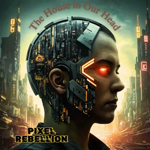Pixel Rebellion - The House In Our Head (2024)