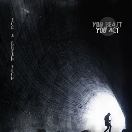 You Beast You Act - For A Dream Flow (2018)