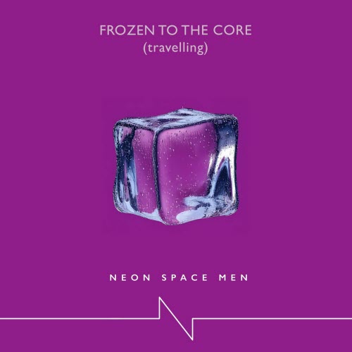 Neon Space Men - Frozen To The Core (Travelling) (2024) [Single]